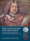 Image for The Saxon Mars and his force  : the Saxon army during the reign of John George III 1680-1691