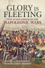 Image for Glory is fleeting  : new scholarship on the Napoleonic Wars