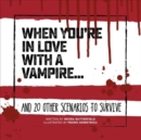 Image for When You&#39;re in Love with a Vampire : And 20 Other Scenarios to Survive