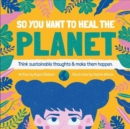 Image for So You Want to Heal The Planet