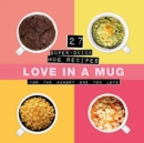 Image for Love In A Mug : 27 Super-Quick Mug Recipes For The Hangry One You Love