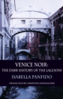 Image for Venice noir: the dark history of the lagoons