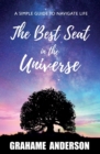 Image for The best seat in the universe  : a simple guide to navigate life