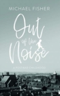 Image for Out of the noise  : a postwar childhood