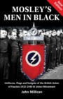Image for Mosley&#39;s Men in Black : Uniforms, Flags and Insignia of the British Union of Fascists 1932-1940 &amp; Union Movement