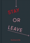 Image for Stay or leave  : a guide to whether to remain in, or end, a relationship