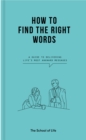 Image for How to Find the Right Words: A Guide to Delivering Life&#39;s Most Awkward Messages