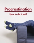 Image for Procrastination: How to do it well