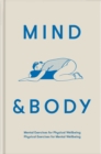 Image for Mind &amp; body: physical exercises for mental wellbeing; mental exercises for physical wellbeing.
