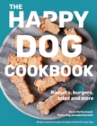 Image for The Happy Dog Cookbook : Biscuits, Burgers, Bites and More: Simple Seasonal Recipes to Bake at Home for Your Dog