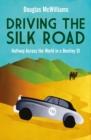 Image for Driving the Silk Road : Halfway Across the World in a Bentley S1