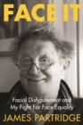 Image for Face It : Facial Disfigurement and My Fight For Face Equality