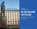 Image for We Are Building Capitalism! : Moscow in Transition 1992-1997