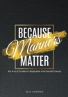 Image for Because Manners Matter : An A to Z Guide to Etiquette and Social Graces