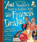 Image for You wouldn&#39;t want to explore with Sir Francis Drake!  : a pirate you&#39;d rather not know