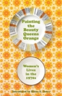Image for Painting the beauty queens orange  : women's lives in the 1970s