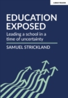 Image for Education uncovered  : leading a school in a time of uncertainty