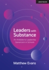 Image for Leaders With Substance : An Antidote to Leadership Genericism in Schools