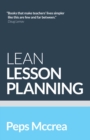 Image for Lean Lesson Planning: A Practical Approach to Doing Less and Achieving More in the Classroom