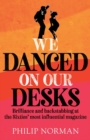 Image for We danced on our desks  : brilliance and backstabbing at the sixties&#39; most influential magazine