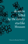 Image for do not be lulled by the dainty starlike blossom
