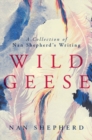 Image for Wild geese: a collection of Nan Shepherd&#39;s writing