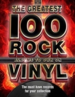 Image for The 100 greatest rock albums to own on vinyl  : the must have rock records for your collection