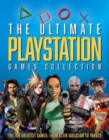 Image for The ultimate Playstation games collection  : the 100 greatest games from Alien isolation to Yakuzo
