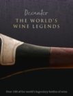 Image for The world&#39;s wine legends  : 100 of the world&#39;s legendary bottles of wine