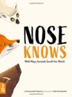 Image for Nose knows  : wild ways animals smell the world