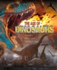 Image for The Age of Dinosaurs : Origins, Daily Life, Extinction