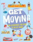 Image for Get moving  : 50 fun exercises to do at home