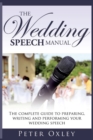 Image for The Wedding Speech Manual : The Complete Guide to Preparing, Writing and Performing Your Wedding Speech