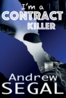 Image for i&#39;m a Contract Killer : Murderous, Explosive, Deviant