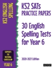Image for KS2 SATs Practice Papers 30 English Spelling Tests for Year 6