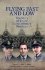 Image for Flying Fast and Low : The Story of Three Extraordinary Brothers