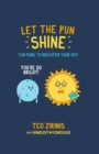 Image for Let the pun shine  : fun puns to brighten your day