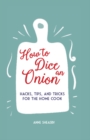 Image for How to dice an onion  : hacks, tips, and tricks for the home cook