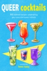 Image for Queer cocktails  : 50 cocktail recipes celebrating gay icons and queer culture