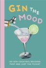 Image for Gin the mood: 50 gin cocktail recipes that are just the ticket.