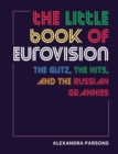 Image for The Little Book of Eurovision : The Glitz, the Hits, and the Russian Grannies