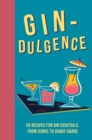 Image for Gin-dulgence  : over 50 gin cocktails, from iconic to avant-garde
