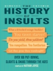 Image for The history of insults  : over 100 put-downs, slights &amp; snubs through the ages