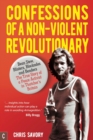 Image for Confessions Of A Non-Violent Revolutionary: Bean Stew, Blisters, Blockades and Benders - The True Story of a Peace Activist in Thatcher&#39;s Britain