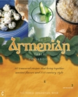 Image for The Armenian table: 165 treasured recipes that bring together ancient flavors and 21st-century style