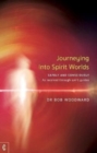 Image for Journeying Into Spirit Worlds : Safely and Consciously - As received through spirit guides