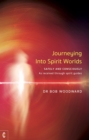 Image for Journeying into spirit worlds: safely and consciously - as received through spirit guides