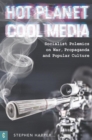 Image for Hot Planet, Cool Media : Socialist Polemics on War, Propaganda and Popular Culture