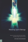 Image for Meeting Spirit Beings : How to Converse with Personal Guides, Guardian Angels and the Christ