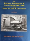 Image for The Railway, Locomotives &amp; Company History 1818-1960 of the Oxford Gas Light &amp; Coke Company